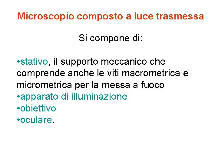 Microscopio composto a luce trasmessa Si compone di: • stativo, il supporto meccanico che