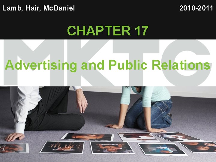 Lamb, Hair, Mc. Daniel 2010 -2011 CHAPTER 17 Advertising and Public Relations 1 