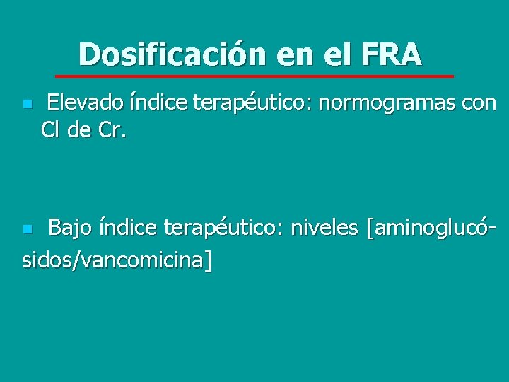 Dosificación en el FRA n Elevado índice terapéutico: normogramas con Cl de Cr. Bajo