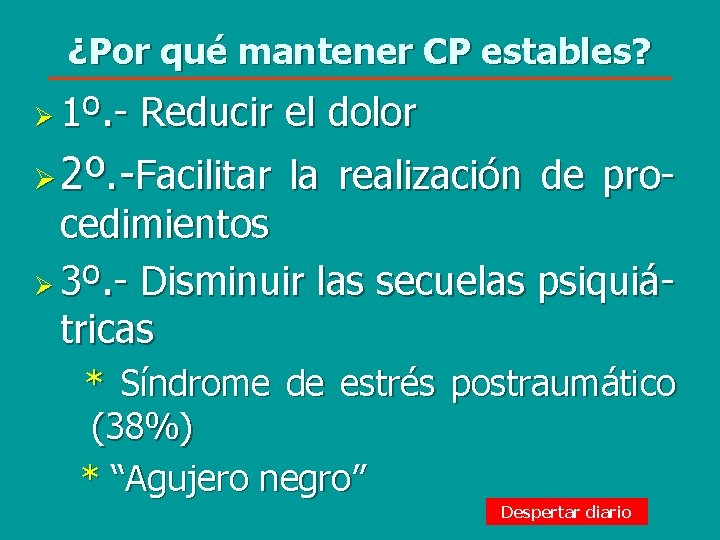 ¿Por qué mantener CP estables? Ø 1º. - Reducir el dolor Ø 2º. -Facilitar