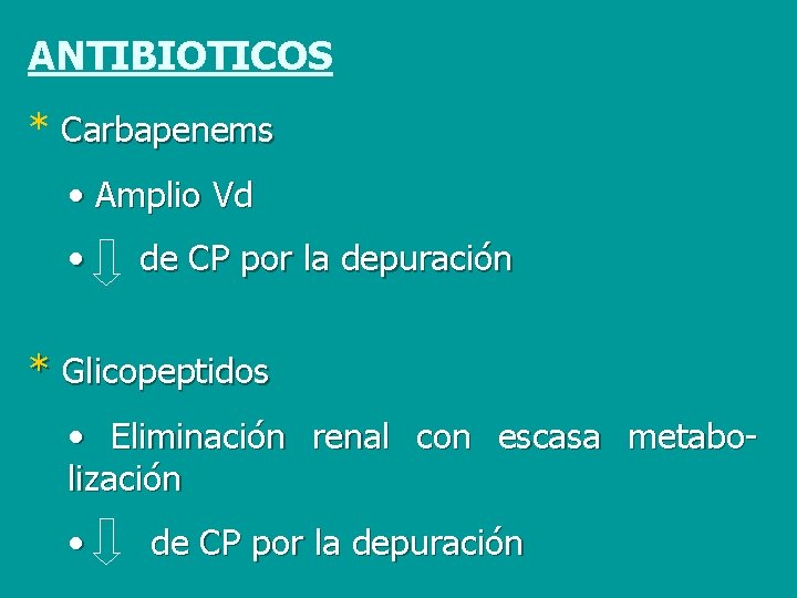 ANTIBIOTICOS * Carbapenems • Amplio Vd • de CP por la depuración * Glicopeptidos