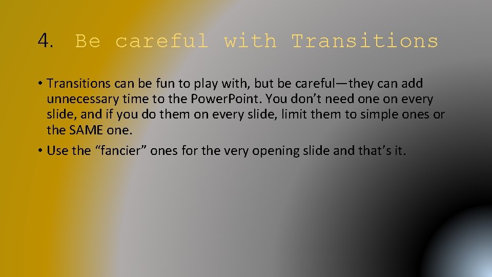 4. Be careful with Transitions • Transitions can be fun to play with, but 4. Be careful with Transitions • Transitions can be fun to play with, but