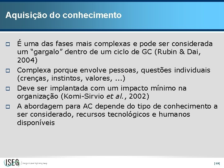 Aquisição do conhecimento o o É uma das fases mais complexas e pode ser