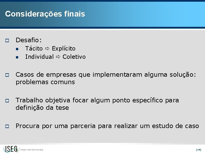 Considerações finais o Desafio: n n Tácito Explícito Individual Coletivo o Casos de empresas