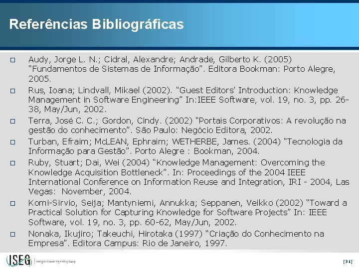 Referências Bibliográficas o o o o Audy, Jorge L. N. ; Cidral, Alexandre; Andrade,