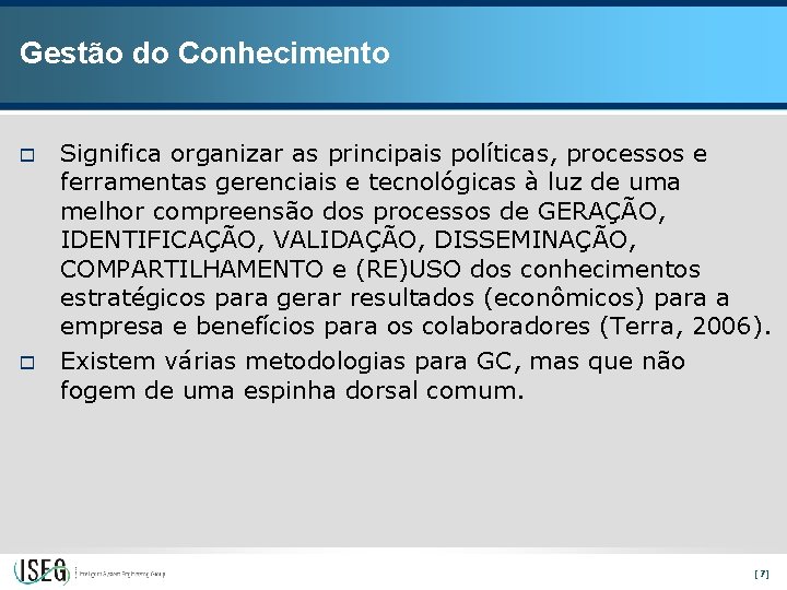 Gestão do Conhecimento o o Significa organizar as principais políticas, processos e ferramentas gerenciais
