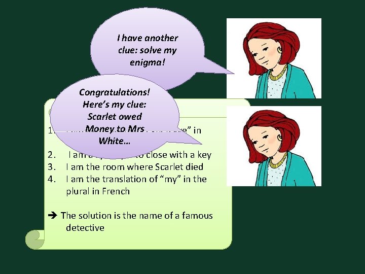 I have another clue: solve my enigma! 1. 2. 3. 4. Congratulations! Here’s my