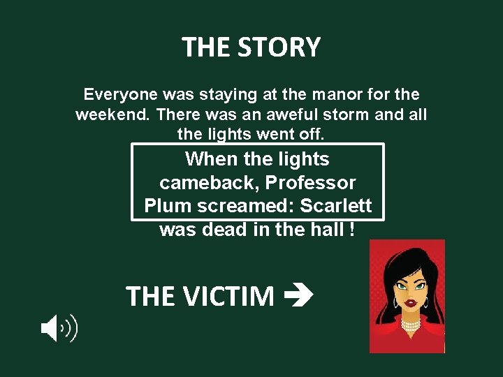 THE STORY Everyone was staying at the manor for the weekend. There was an