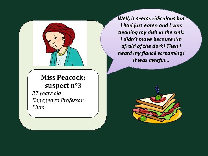 Well, it seems ridiculous but I had just eaten and I was cleaning my