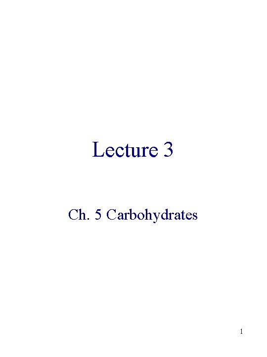 Lecture 3 Ch. 5 Carbohydrates 1 