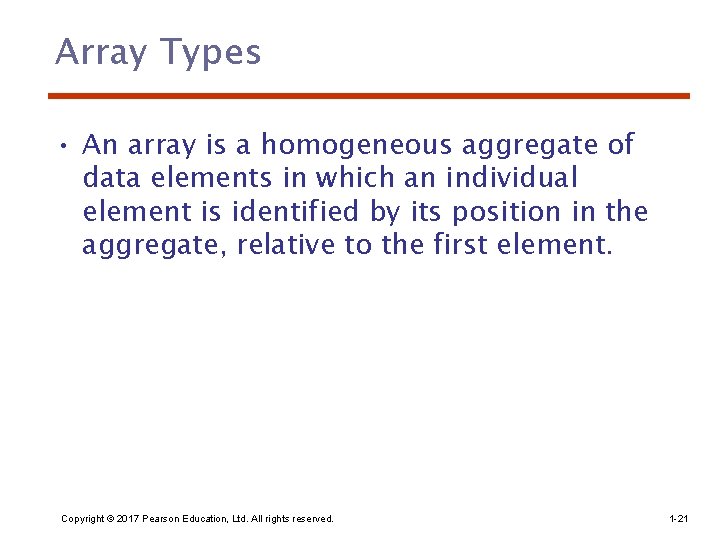 Array Types • An array is a homogeneous aggregate of data elements in which