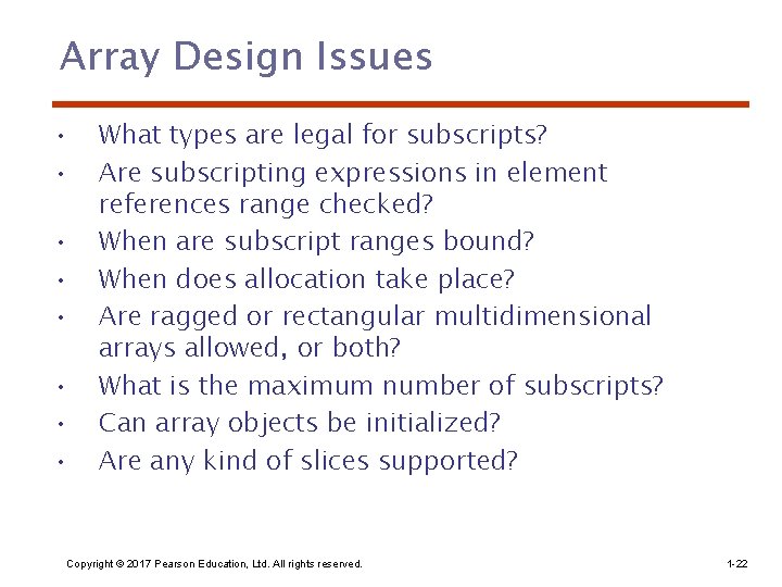 Array Design Issues • • What types are legal for subscripts? Are subscripting expressions