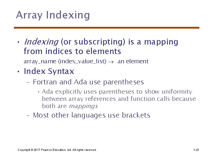 Array Indexing • Indexing (or subscripting) is a mapping from indices to elements array_name