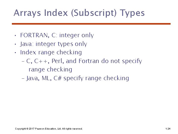 Arrays Index (Subscript) Types • FORTRAN, C: integer only • Java: integer types only