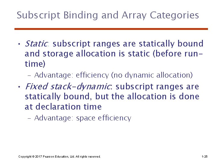 Subscript Binding and Array Categories • Static: subscript ranges are statically bound and storage