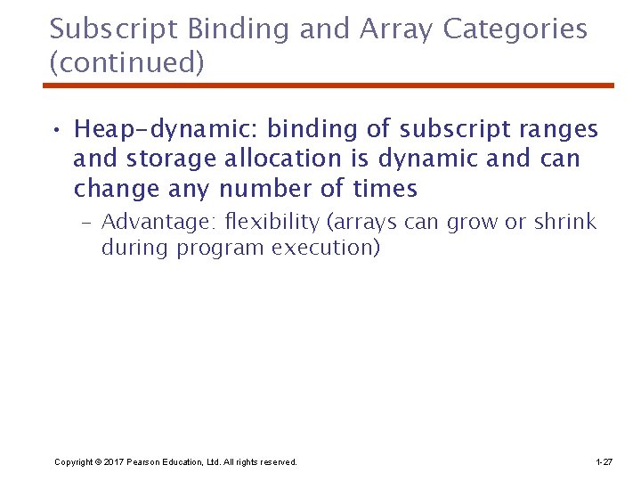 Subscript Binding and Array Categories (continued) • Heap-dynamic: binding of subscript ranges and storage