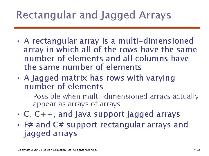 Rectangular and Jagged Arrays • A rectangular array is a multi-dimensioned array in which