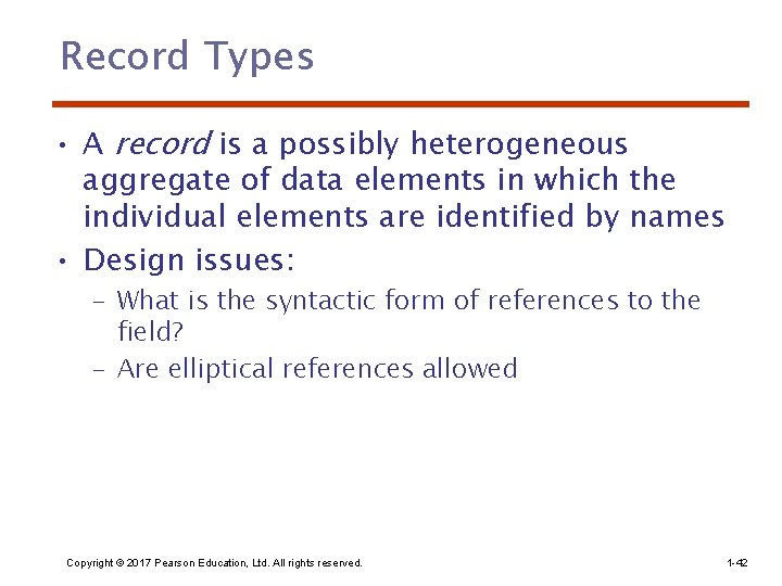 Record Types • A record is a possibly heterogeneous aggregate of data elements in