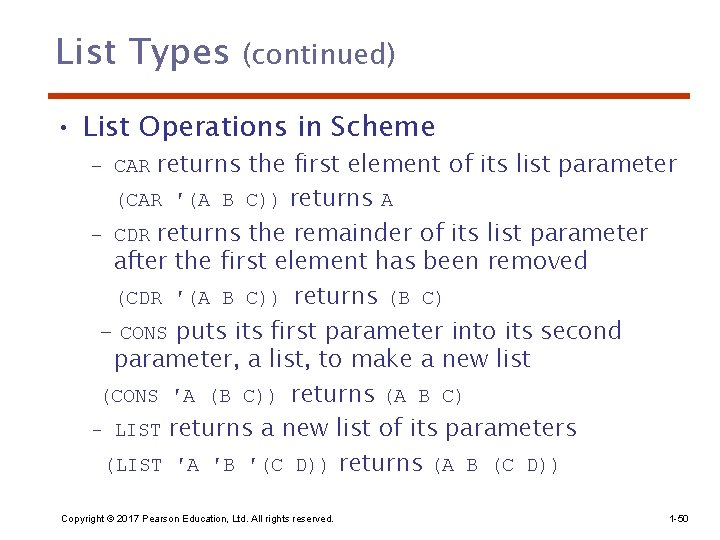 List Types (continued) • List Operations in Scheme – CAR returns the first element