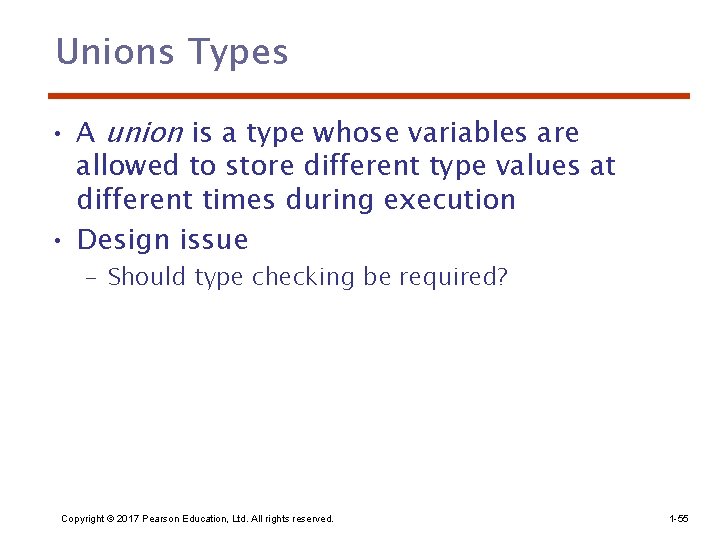 Unions Types • A union is a type whose variables are allowed to store