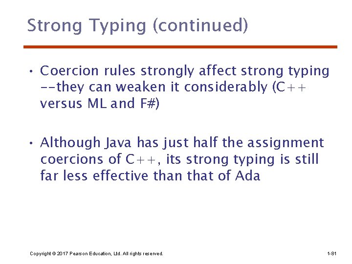 Strong Typing (continued) • Coercion rules strongly affect strong typing --they can weaken it