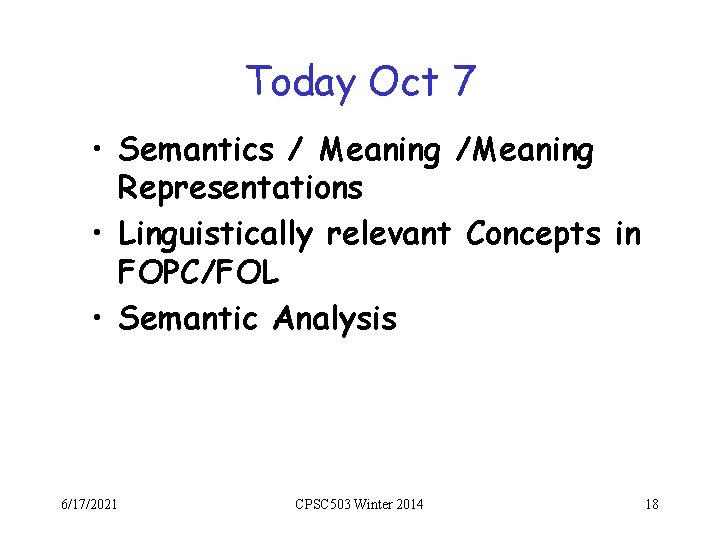 Today Oct 7 • Semantics / Meaning /Meaning Representations • Linguistically relevant Concepts in