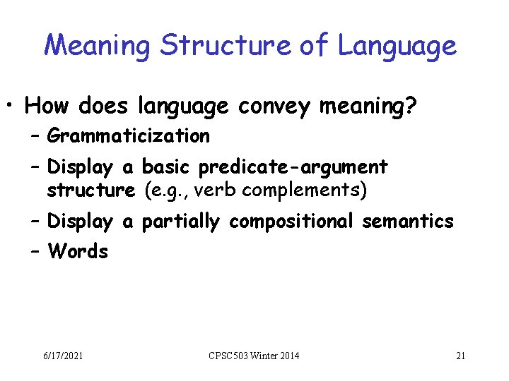 Meaning Structure of Language • How does language convey meaning? – Grammaticization – Display