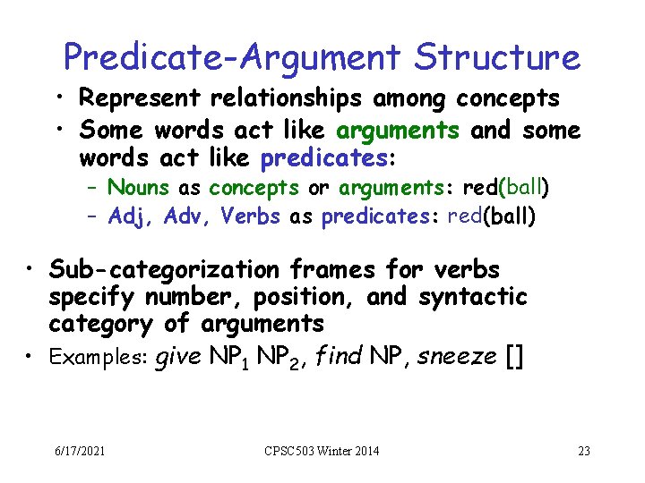 Predicate-Argument Structure • Represent relationships among concepts • Some words act like arguments and