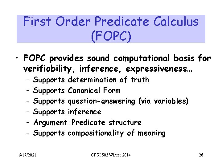 First Order Predicate Calculus (FOPC) • FOPC provides sound computational basis for verifiability, inference,