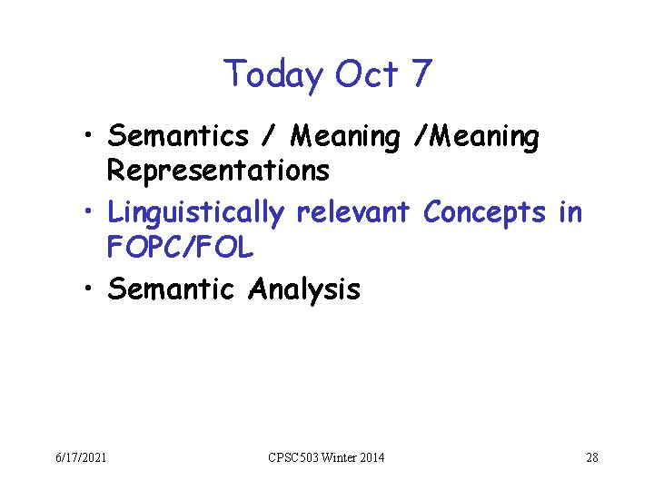 Today Oct 7 • Semantics / Meaning /Meaning Representations • Linguistically relevant Concepts in