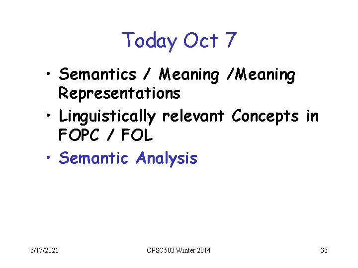 Today Oct 7 • Semantics / Meaning /Meaning Representations • Linguistically relevant Concepts in