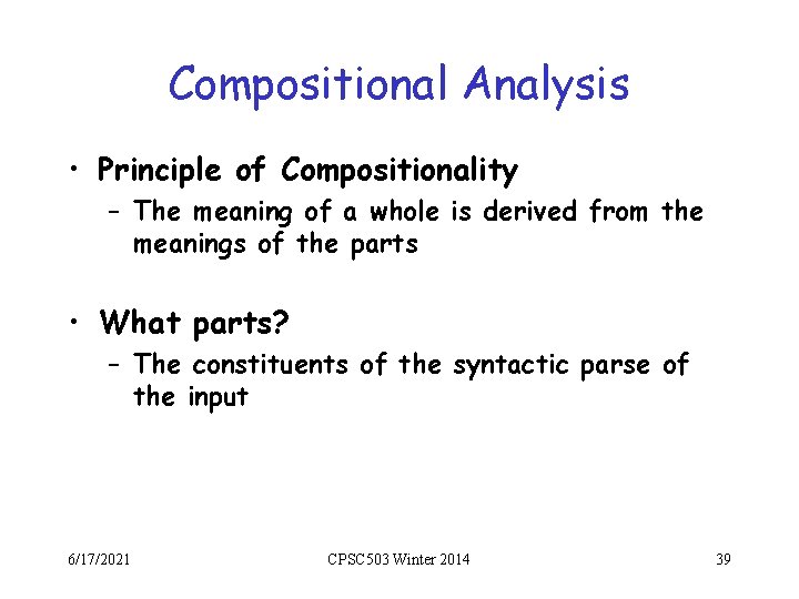 Compositional Analysis • Principle of Compositionality – The meaning of a whole is derived