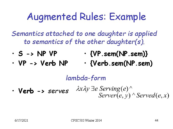 Augmented Rules: Example Semantics attached to one daughter is applied to semantics of the