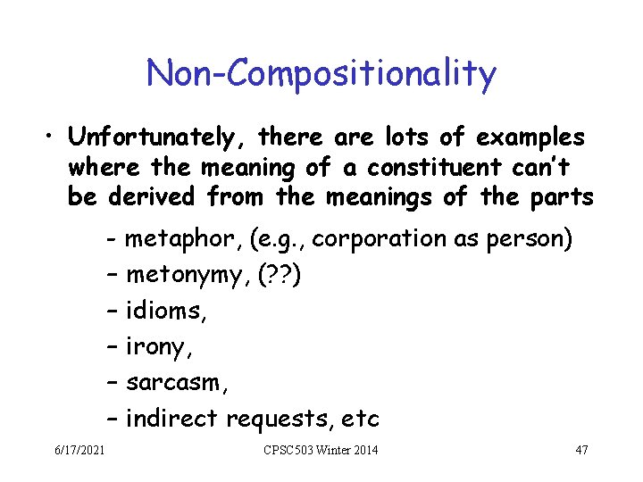 Non-Compositionality • Unfortunately, there are lots of examples where the meaning of a constituent