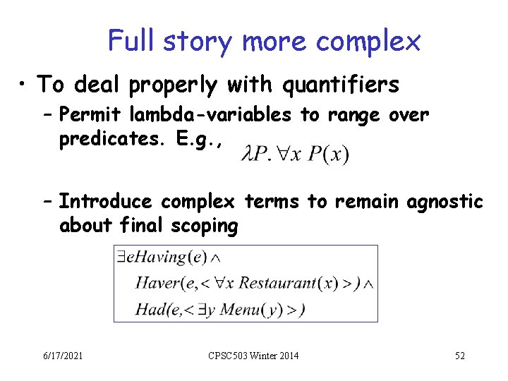 Full story more complex • To deal properly with quantifiers – Permit lambda-variables to