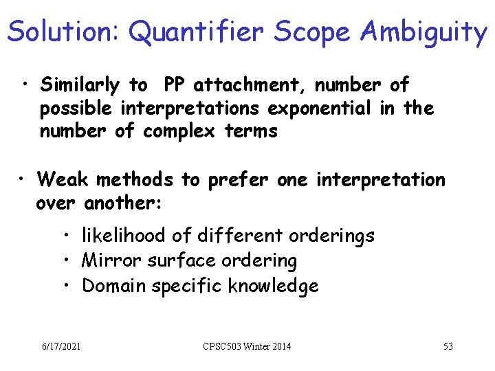 Solution: Quantifier Scope Ambiguity • Similarly to PP attachment, number of possible interpretations exponential