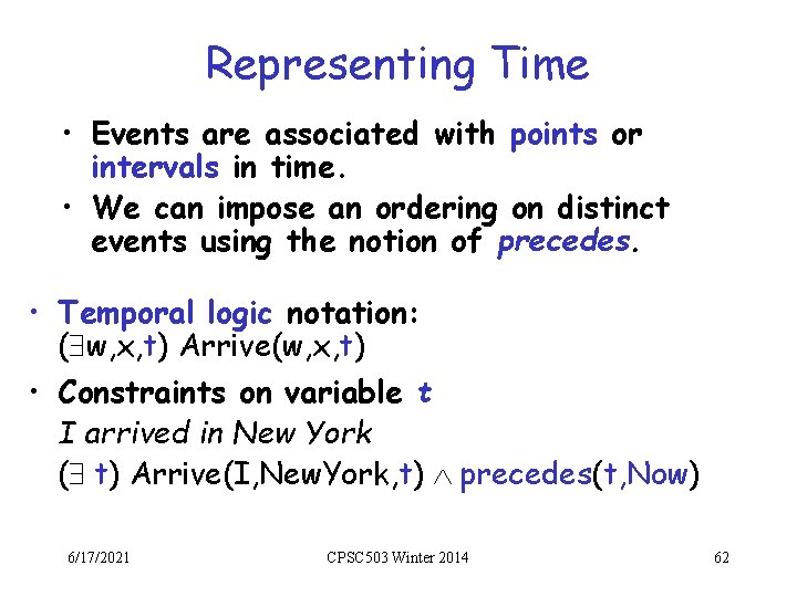 Representing Time • Events are associated with points or intervals in time. • We