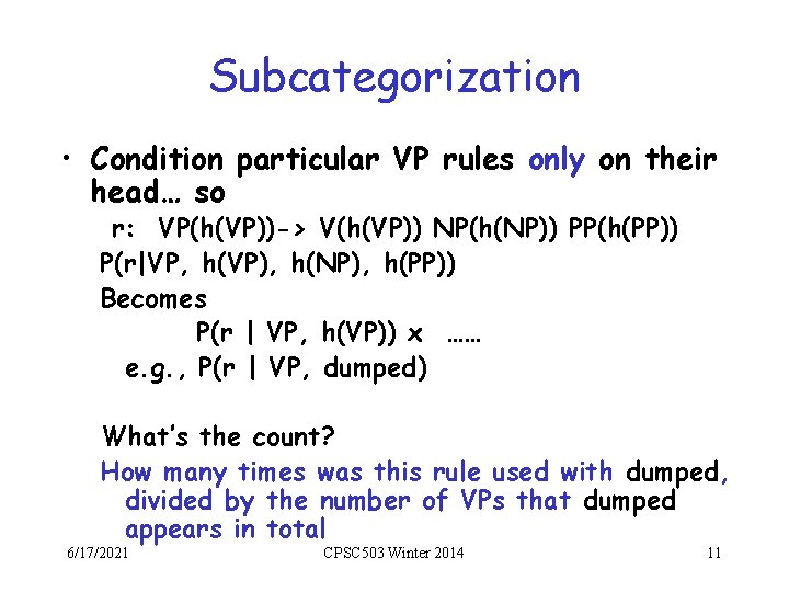 Subcategorization • Condition particular VP rules only on their head… so r: VP(h(VP))-> V(h(VP))