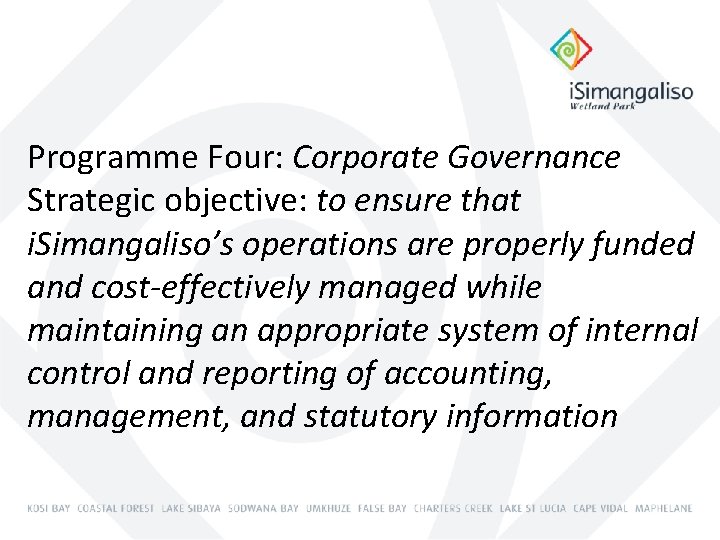 Programme Four: Corporate Governance Strategic objective: to ensure that i. Simangaliso’s operations are properly