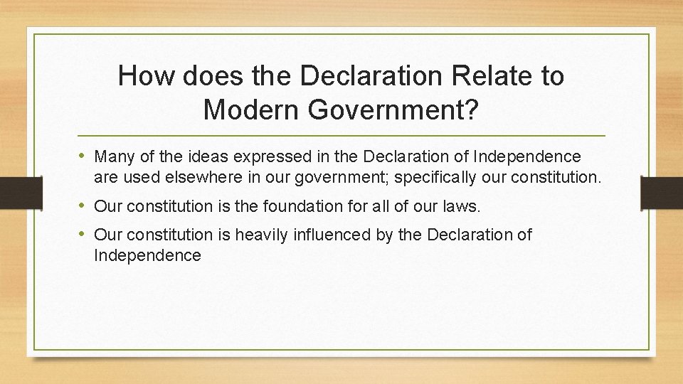 How does the Declaration Relate to Modern Government? • Many of the ideas expressed