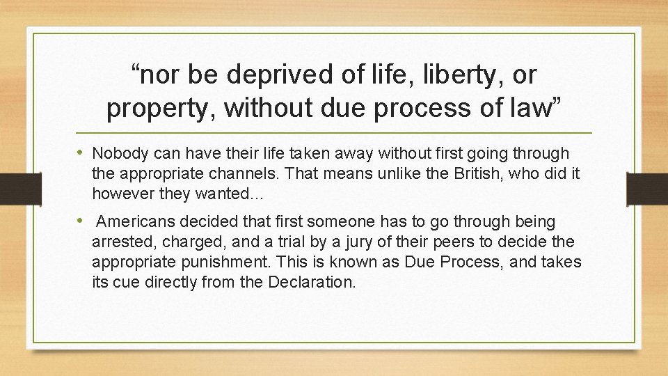 “nor be deprived of life, liberty, or property, without due process of law” •