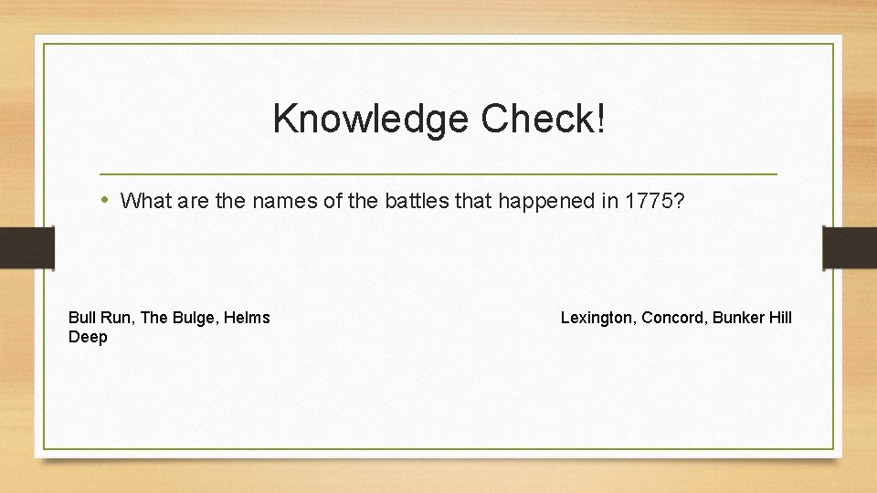 Knowledge Check! • What are the names of the battles that happened in 1775?