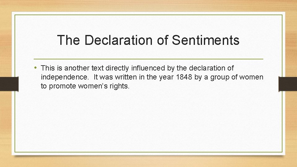 The Declaration of Sentiments • This is another text directly influenced by the declaration