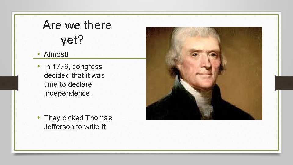 Are we there yet? • Almost! • In 1776, congress decided that it was