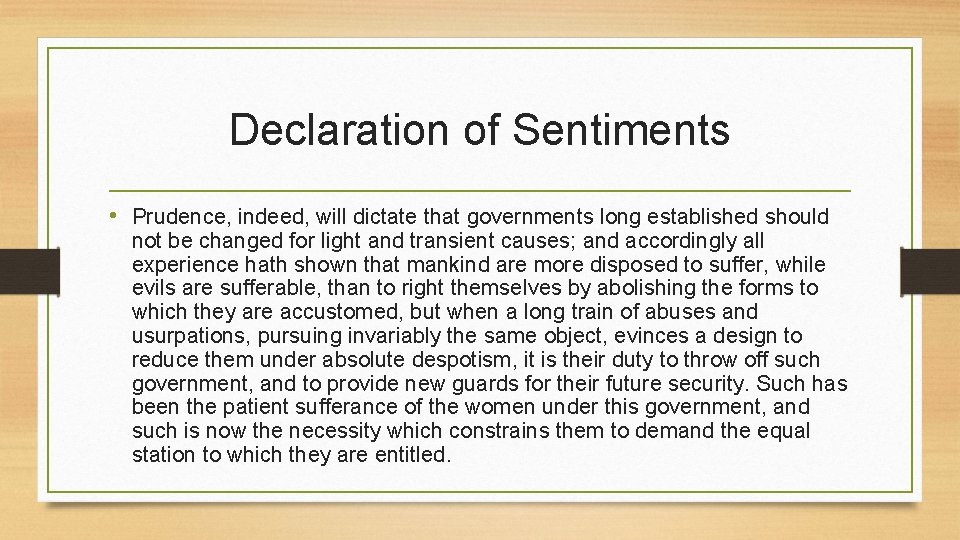 Declaration of Sentiments • Prudence, indeed, will dictate that governments long established should not