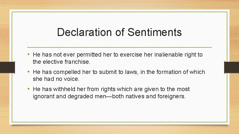 Declaration of Sentiments • He has not ever permitted her to exercise her inalienable