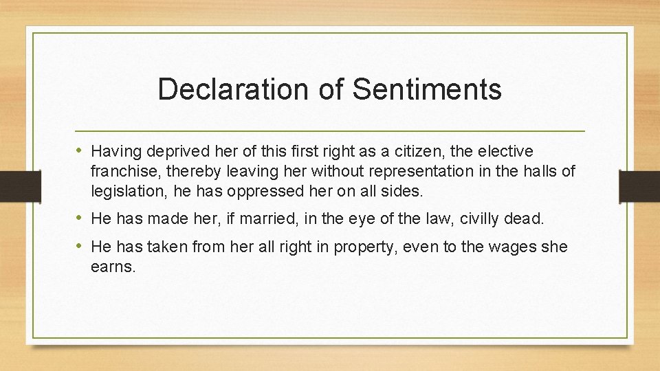 Declaration of Sentiments • Having deprived her of this first right as a citizen,