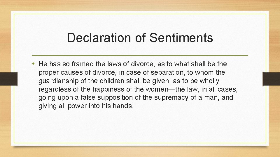 Declaration of Sentiments • He has so framed the laws of divorce, as to