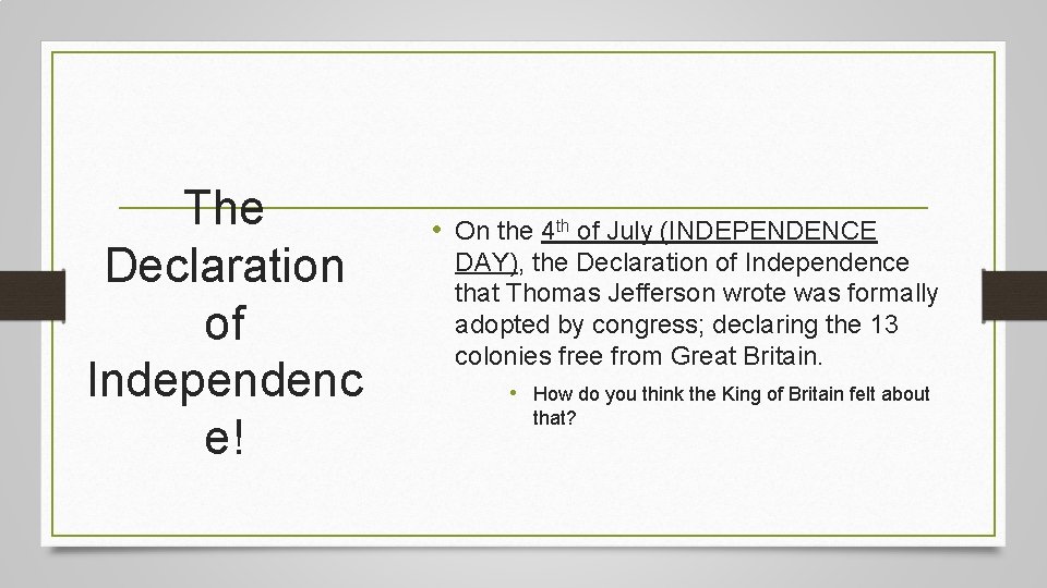 The Declaration of Independenc e! • On the 4 th of July (INDEPENDENCE DAY),