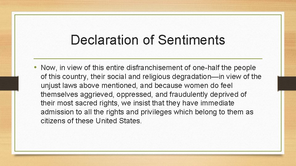 Declaration of Sentiments • Now, in view of this entire disfranchisement of one-half the